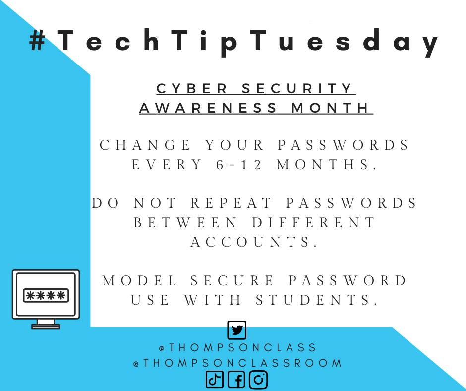 cyber security awareness month, change your passwords every 6-12 months, do not repeat passwords between different accounts, model secure password use with students