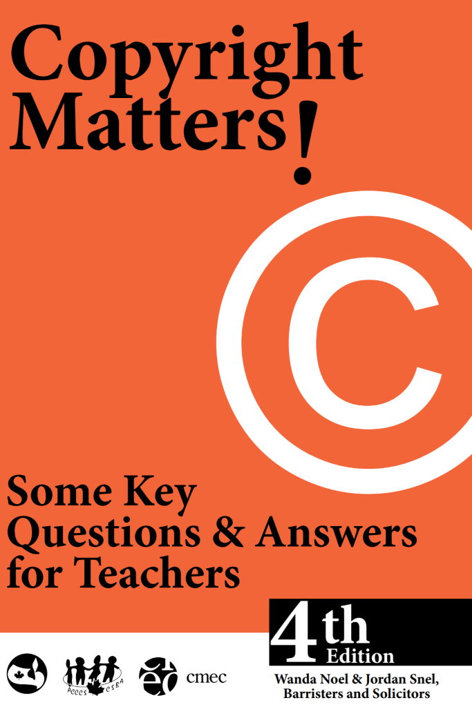 Copyright 
Matters 
Some Key 
Questions & Answers 
for Teachers 
cmec 
Edition 
Wanda Noel & Jordan Snel, 
Barristers and Solicitors 