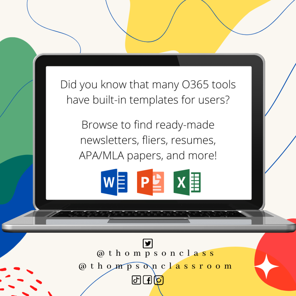 Did you know that many O365 tools have build-in templates for users?
Browser to find read-made newsletters, fliers, resumes, APA/MLA papers, and more!