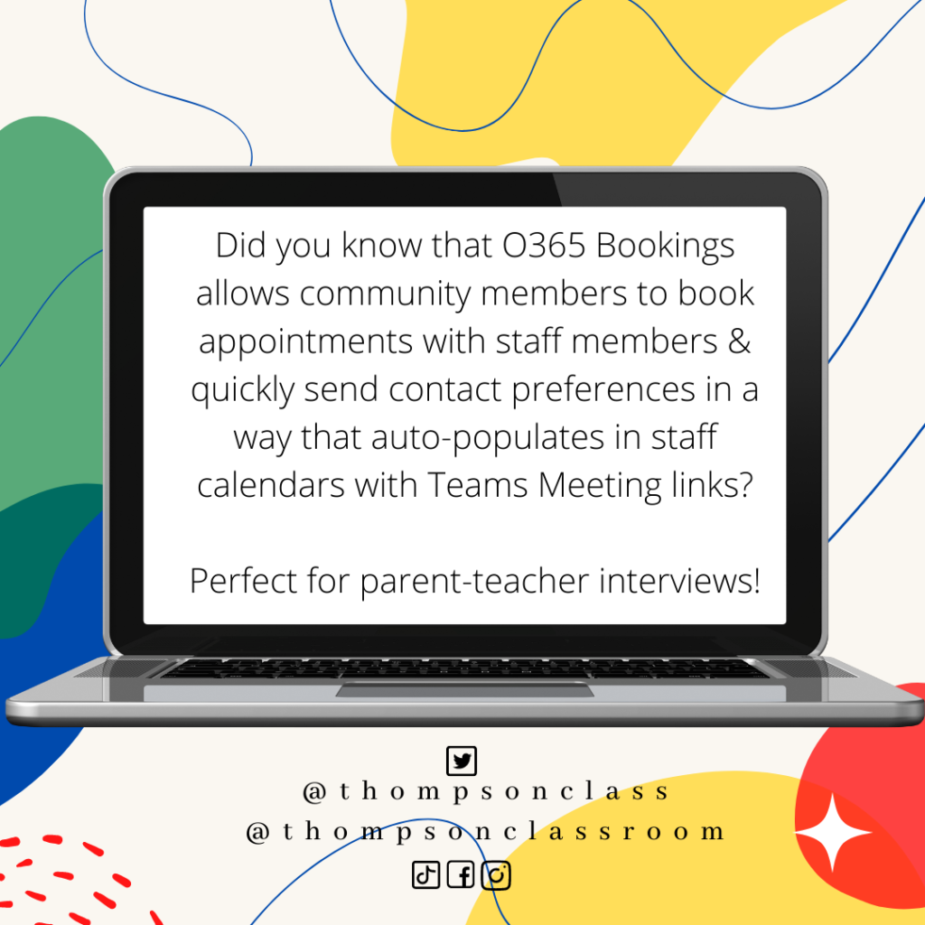 Did you know that O365 bookings allows community members to book appointments with staff members and quickly send contact preferences in a way that auto-populated in staff calendars with Teams Meetings links? Perfect for parent teacher interviews.