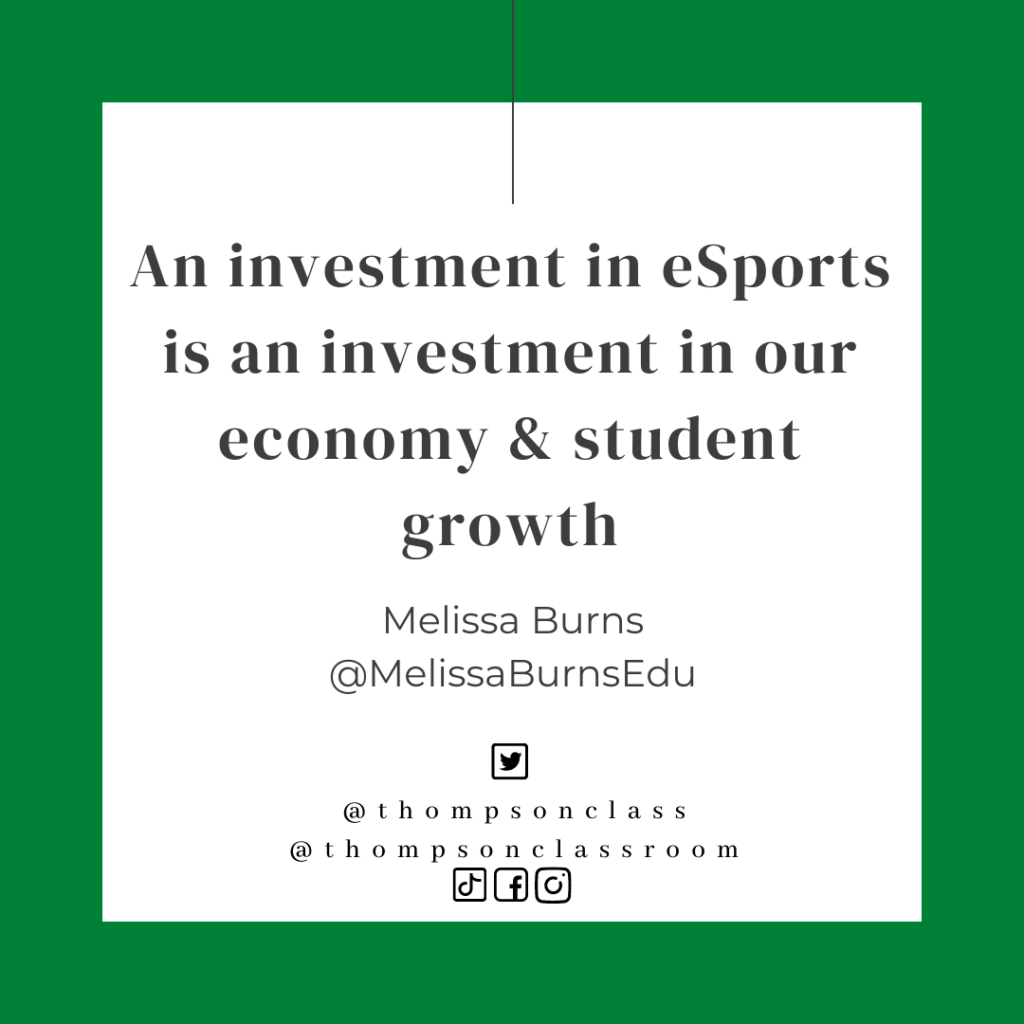 an investment in esports is an investment in our economy and student growth, Melissa Burns, @MelissaBurnsEdu