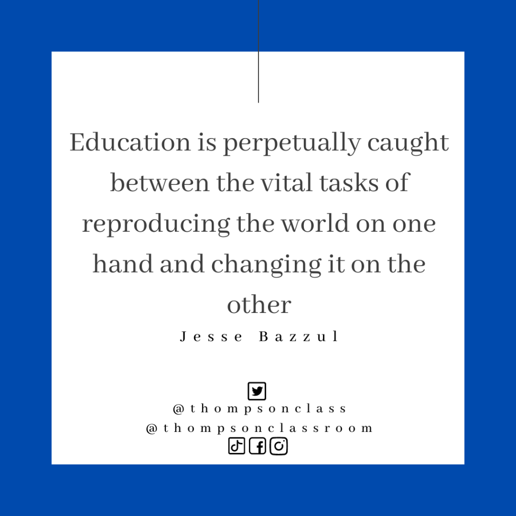 Education is perpetually caught between the vital tasks of reproducing the world on one hand and changing it on the other, Jesse Bazzul