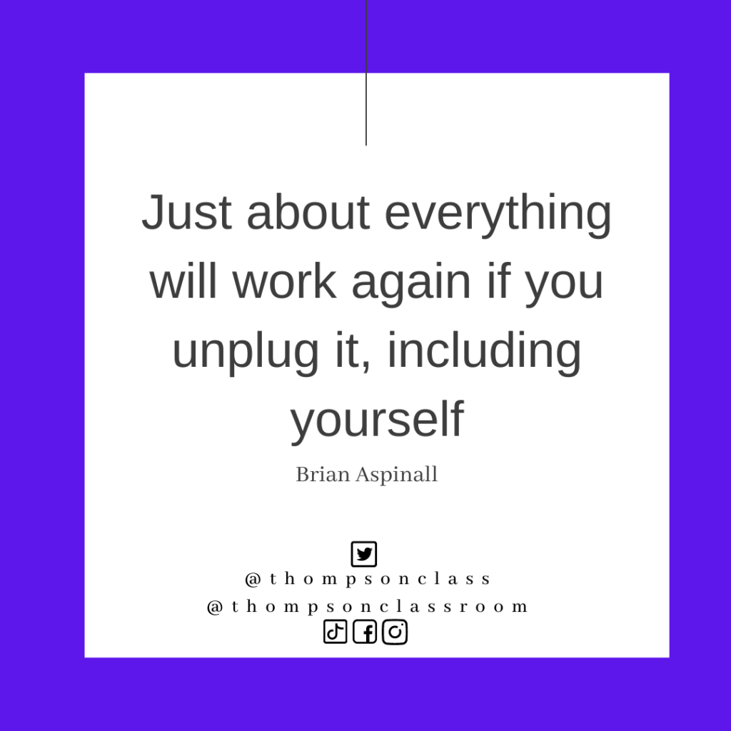 Ed Tech Quote, Just about everything will work again if you unplug it, including yourself, Brian Aspinall