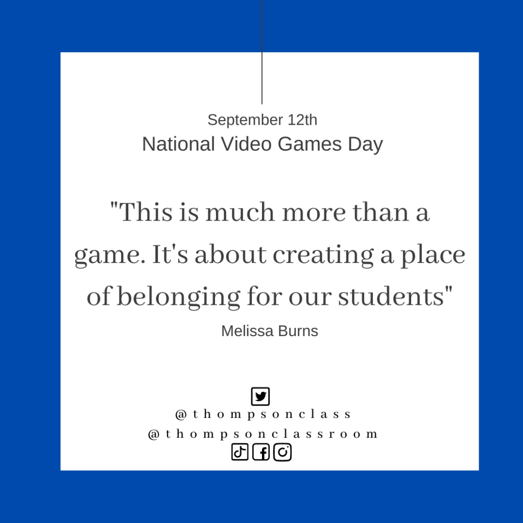 National Video Games Day Quote - Melissa Burns. (2022). Uploaded by Kirsten Thompson. Available online at: www.fishbowlteaching.com