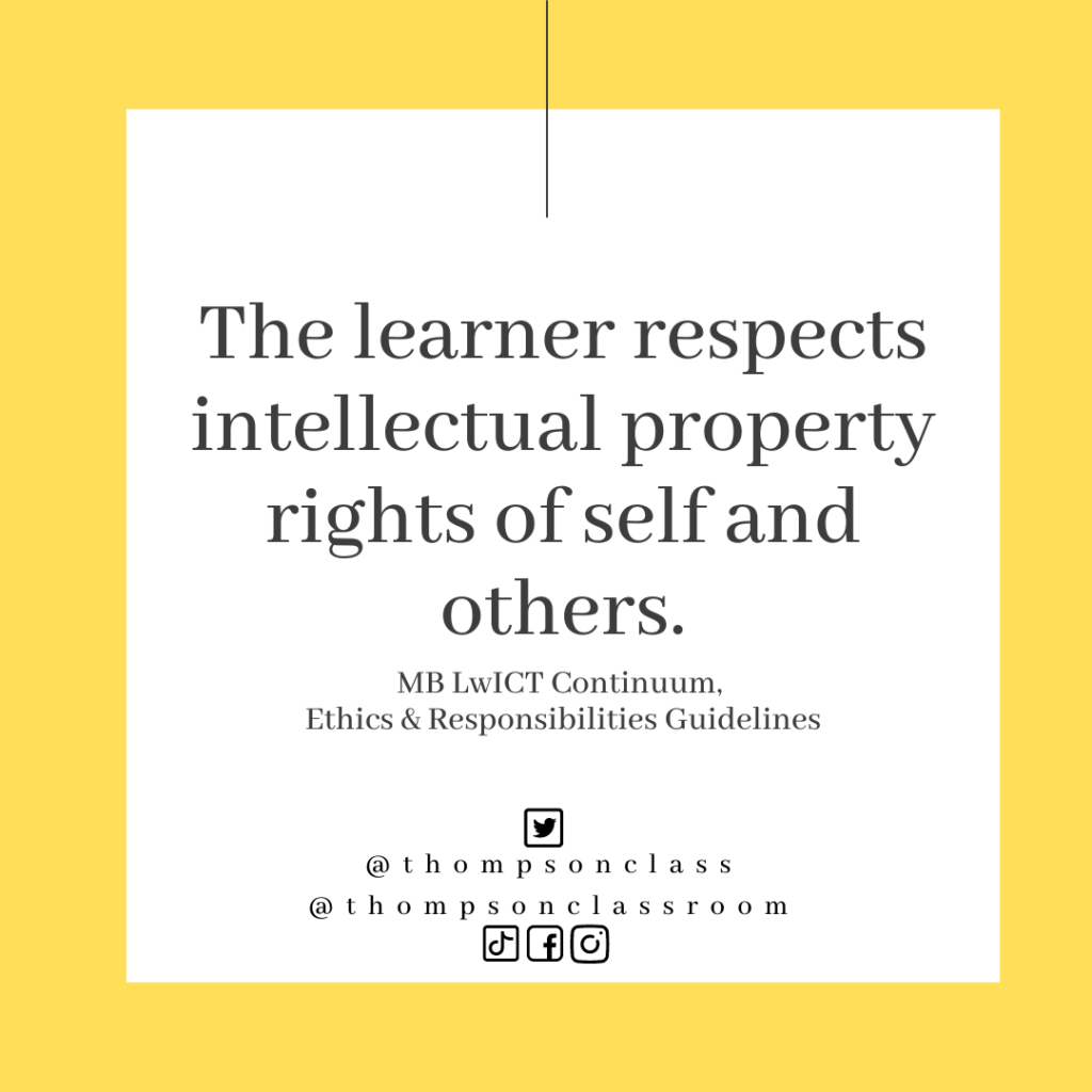 The learner respects intellectual property rights of self and others, quote from the MB LwICT Continuum Ethics and Responsbilities Guidelines