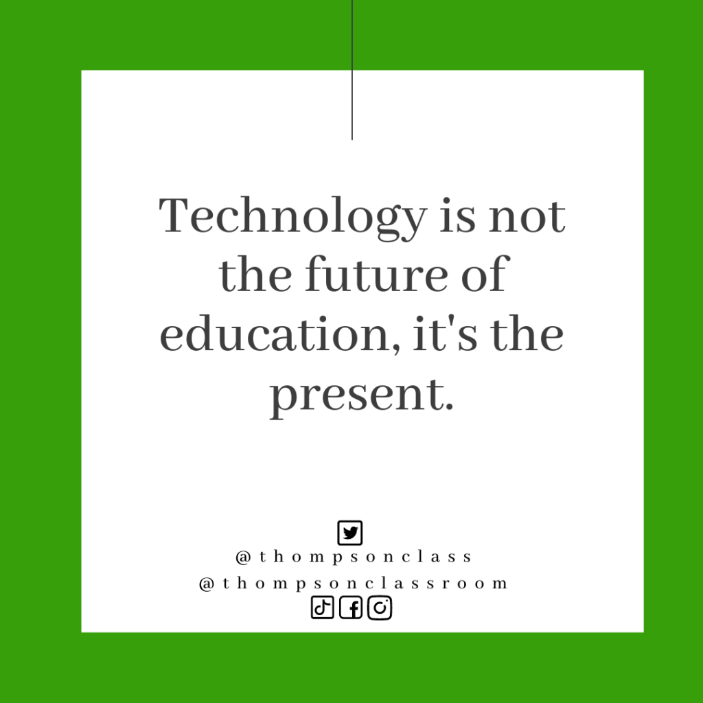 Technology is not the future of education, it's the present.