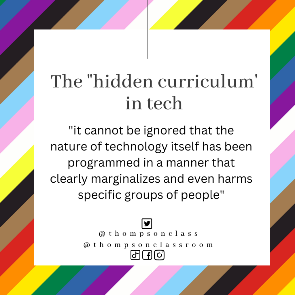 The hidden curriculum in tech, it cannot be ignored that the nature of technology itself has been programmed in a manner that clearly marginalizes and even harms specific groups of people