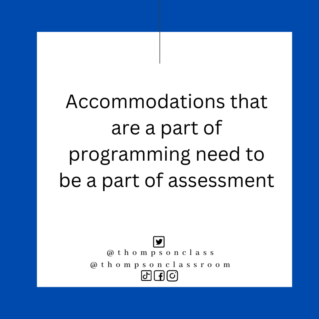 Accommodations that are a part of programming need to be a part of assessment